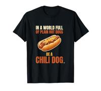 in A World Full of Plain Hotdogs Be A Chili Hotdog T-Shirt