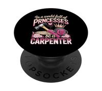 In A World Full Of Princesses Be A Carpenter Girl PopSockets Adhesive PopGrip