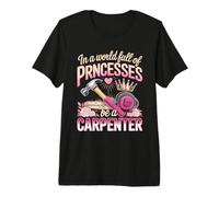 in A World Full of Princesses Be A Carpenter Girl Premium T-Shirt