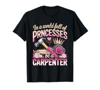 in A World Full of Princesses Be A Carpenter Girl T-Shirt