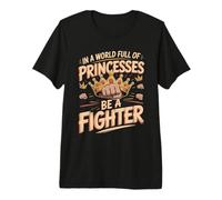 in A World Full of Princesses Be A Fighter Premium T-Shirt