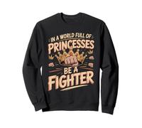 In A World Full Of Princesses Be A Fighter Sweatshirt