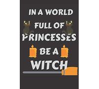 In a world full of princesses be a witch: 6x9 Notebook -In a world full of princesses be a witch - Matte Cover - Wide-Ruled 120 Pages - Ideal for ... - Perfect gift for Halloween, Students