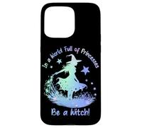 In a World Full of Princesses Be a Witch Case for iPhone 15 Pro Max