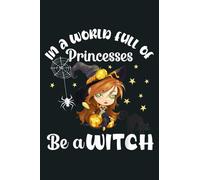In A World Full Of Princesses Be A Witch Cute Halloween Cat: Notebook Planner - 6x9 inch Daily Planner Journal, To Do List Notebook, Daily Organizer, 114 Pages