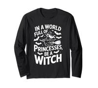 in A World Full of Princesses Be A Witch Long Sleeve T-Shirt