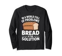in A World Full of Problems Bread is The Solution Long Sleeve T-Shirt