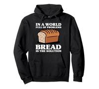 In A World Full Of Problems Bread Is The Solution Pullover Hoodie