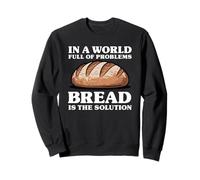In A World Full Of Problems Bread Is The Solution Sweatshirt