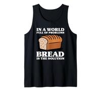 in A World Full of Problems Bread is The Solution Tank Top