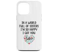 In a World Full of Sisters I am So Happy I've Got You Sister Case for iPhone 13 Pro Max