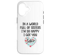 In a World Full of Sisters I am So Happy I've Got You Sister Case for iPhone 16