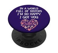 In a World Full of Sisters I'm Happy I've Got You Big Sister PopSockets Adhesive PopGrip