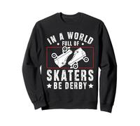 In a world full of skaters - be derby - Roller Derby Sweatshirt