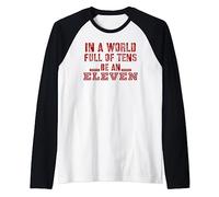 In A World Full of Tens Be An Eleven Raglan Baseball Tee