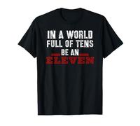 In A World Full of Tens Be An Eleven T-Shirt