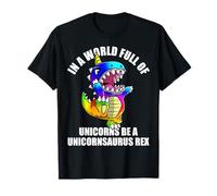 In a world full of unicorns be a unicorn, Saurus Rex T-Shirt