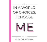 In A World Of Choices, I Choose Me: 100 Day Check In With Myself
