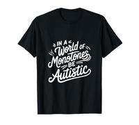 In a World of Monotones Be Autistic T-Shirt