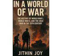 In a World of War: The History of World War I, World War II, and the Cold War in the 20th Century