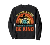 In a World Where You Can Be Anything Be Kind for Mindful Sweatshirt