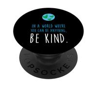 In a World Where You Can Be Anything Be Kind Kindness PopSockets Adhesive PopGrip