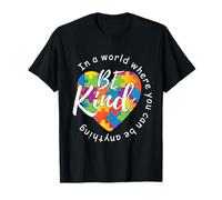 In A World Where You Can Be Anything Be Kind - Kindness T-Shirt