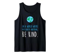 in a World Where You Can Be Anything Be Kind Kindness Tank Top