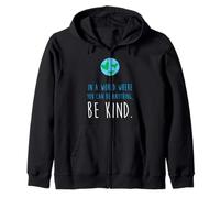 In a World Where You Can Be Anything Be Kind Kindness Zip Hoodie