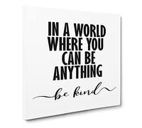 In a World where you can be Anything be Kind Modern Typography Quote Canvas Print | Gallery Wrapped 30mm Frame Wall Art | 14x14 inches | Ready to Hang | Modern Typography Picture | Living Room Lounge