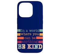 In a world where you can be anything be kind nice positive Case for iPhone 14 Pro