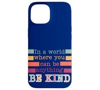 In a world where you can be anything be kind nice positive Case for iPhone 15