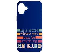 In a world where you can be anything be kind nice positive Case for iPhone 16 Plus