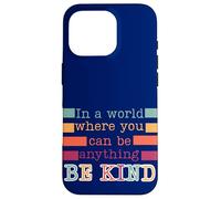 In a world where you can be anything be kind nice positive Case for iPhone 16 Pro