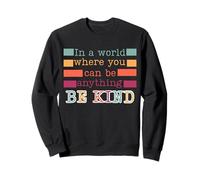 In a world where you can be anything be kind nice positive Sweatshirt