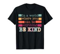 In a world where you can be anything be kind nice positive T-Shirt