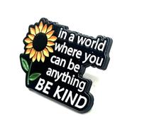 In A World Where You Can Be Anything Be Kind Sunflower Metal Pin Badge