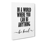 In A World Where You Can Be Anything Be Kind Typography Quote Canvas Print | Gallery Wrapped 30mm Frame Wall Art | 24x16 inches | Ready to Hang | Modern Typography Picture | Living Room Lounge Office