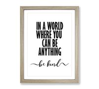 In A World Where You Can Be Anything Be Kind Typography Quote Framed Print | A3 Oak Framed Wall Art | Ready to Hang | Modern Map Picture | Living Room Bedroom Lounge Office