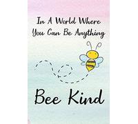 In A World Where You Can Be Anything Bee Kind: Blank Lined Journal Notebook, Funny Bee Notebook, Bee notebook, Ruled, Writing Book, Notebook for bee lover, Bee gifts