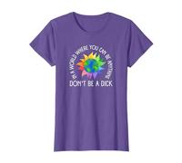 In a World Where You Can Be Anything Don't Be a Dick Funny T-Shirt