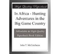 In Africa - Hunting Adventures in the Big Game Country
