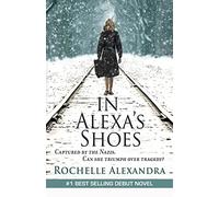In Alexa's Shoes: Captured by the Nazis, can she triumph over tragedy? (A gripping WWII historical fiction novel)