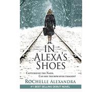 In Alexa's Shoes: Captured by the Nazis, can she triumph over tragedy? (A gripping WWII historical fiction novel)