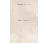 In All Of Its Gruesome Glory: A Collection Of Short Stories