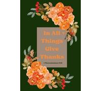 In All Things Give Thanks 1 Thessalonians 5:18: Gratitude Journal
