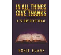 IN ALL THINGS - GIVE THANKS: A 72-DAY DEVOTIONAL
