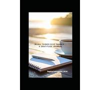 In All Things Give Thanks...: A Gratitude Journal
