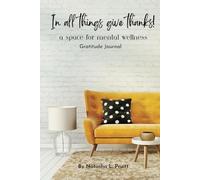 In All Things Give Thanks: A space for Mental Wellness Gratitude Journal