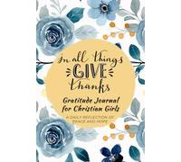 In All Things Give Thanks Gratitude Journal for Christian Girls